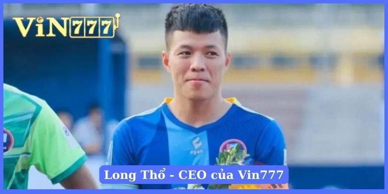 Long Thổ thành lập Vin777 và trở thành CEO, kiêm tác giả trang web