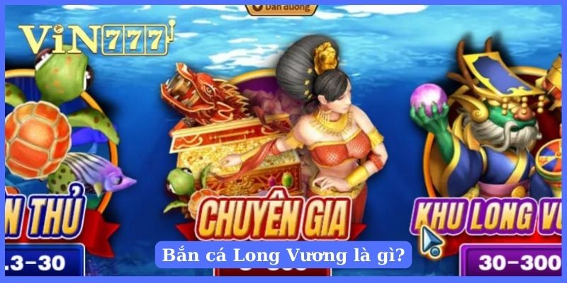 Chi tiết thông tin về game bắn cá Long Vương