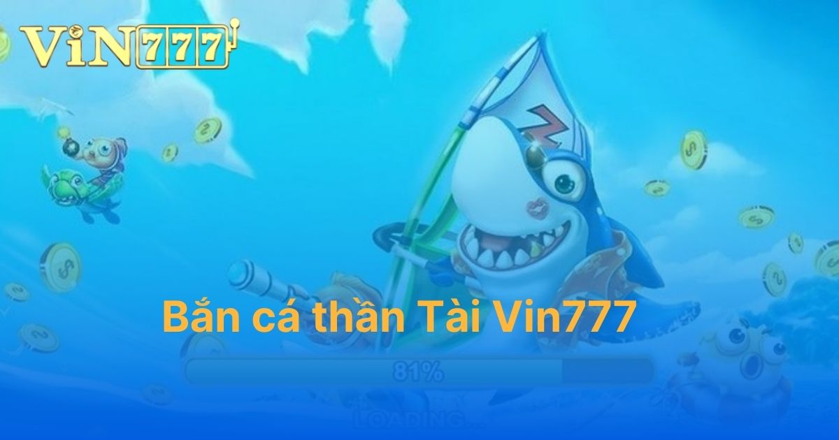 Bắn cá thần Tài Vin777