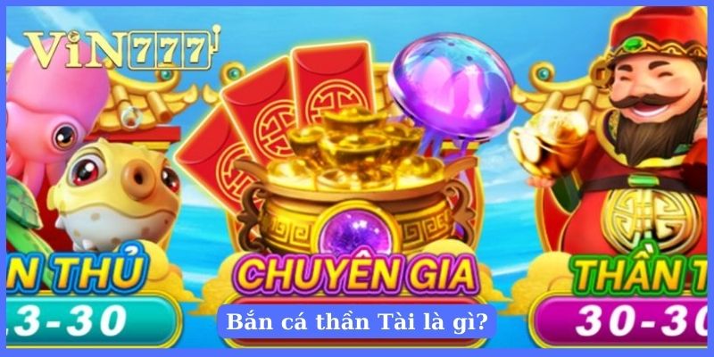 Thông tin về tựa game bắn cá thần Tài tại Vin777