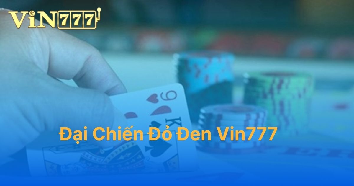 Đại chiến đỏ đen Vin777