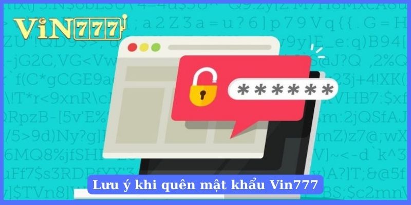 Chú ý quan trọng cần nắm rõ khi quên mật khẩu Vin777