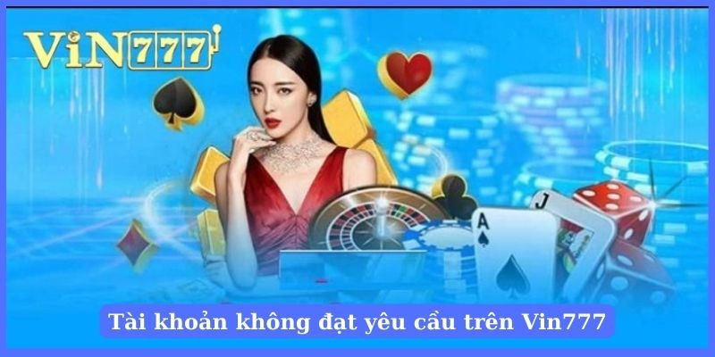 Tài khoản không đạt yêu cầu sẽ không nhận được quyền lợi