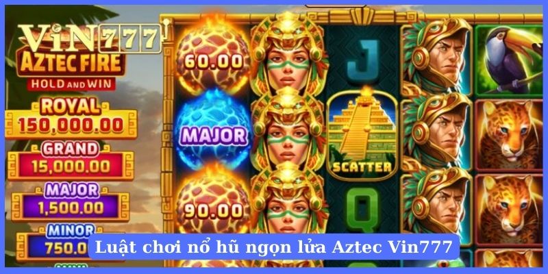 Khám phá chi tiết luật chơi Ngọn lửa Aztec