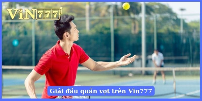 Theo dõi giải đấu quần vợt yêu thích dễ dàng trên Vin777