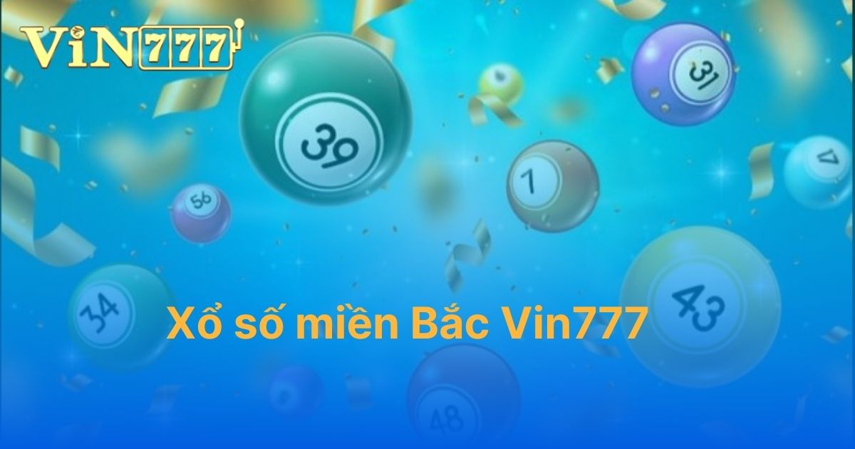 Xổ số miền Bắc Vin777