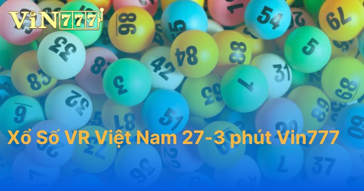 Xổ số VR Việt Nam 27-3 phút Vin777