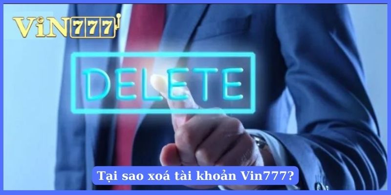 Người chơi có thể xoá tài khoản trên Vin777